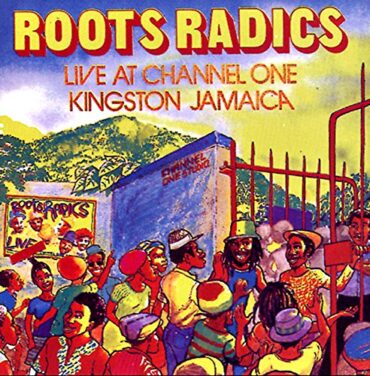 ROOTS RADICS – AT CHANNEL ONE KINGSTON JAMAICA