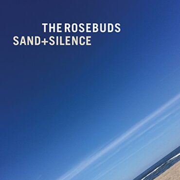 THE ROSEBUDS – SAND & SILENCE