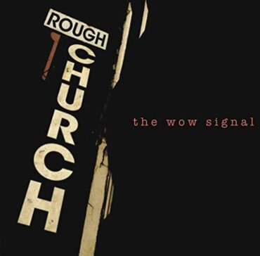 ROUGH CHURCH – THE WOW SIGNAL