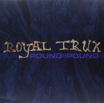 ROYAL TRUX – POUND FOR POUND