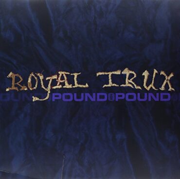 ROYAL TRUX – POUND FOR POUND