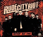 RUDE CITY RIOT – NOTHIN’ BUT TIME