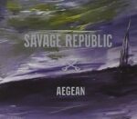 SAVAGE REPUBLIC – AEGEAN