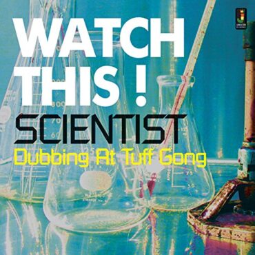 SCIENTIST – WATCH THIS – DUBBING AT TUFF GONG