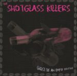 SHOTGLASS KILLERS – GHOST OF AN EMPTY BOTTLE