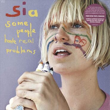 SIA – SOME PEOPLE HAVE REAL PROBLEMS