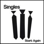 THE SINGLES – START AGAIN