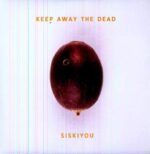 SISKIYOU – KEEP AWAY THE DEAD (180 GR)