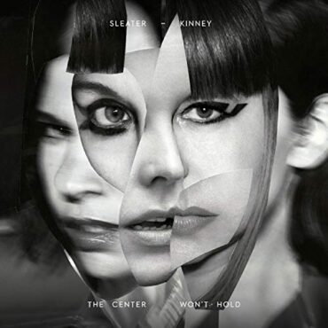 SLEATER-KINNEY – THE CENTER WON’T HOLD