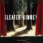 SLEATER-KINNEY – THE WOODS