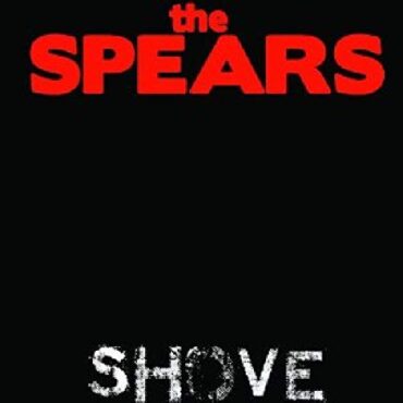 THE SPEARS – SHOVE