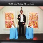 BROOKS STRAUSE – THE CHYMICAL WEDDING OF BROOKS STRAUSE