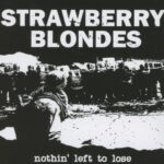 STRAWBERRY BLONDES – NOTHIN’ LEFT TO LOSE