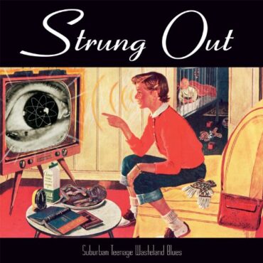 STRUNG OUT – SUBURBAN TEENAGE WASTELAND BLUES (REISSUE)