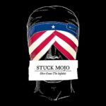 STUCK MOJO – HERE COME THE INFIDELS