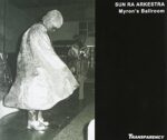 SUN RA ARKESTRA – LIVE AT MYRON’S BALLROOM