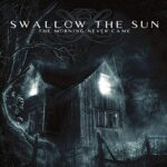 SWALLOW THE SUN – THE MORNING NEVER CAME (REISSUE)