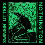 SWINGIN’ UTTERS/NOTHINGTON – BIRD PARTY