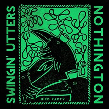 SWINGIN’ UTTERS/NOTHINGTON – BIRD PARTY