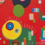 SETH SWIRSKY – CIRCLES AND SQUARES