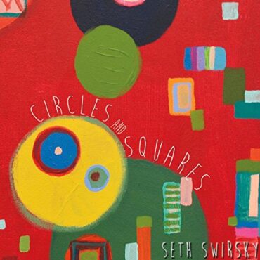 SETH SWIRSKY – CIRCLES AND SQUARES