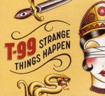 T-99 – STRANGE THINGS HAPPEN