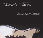 DENIZ TEK – MEAN OLD TWISTER