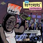 THEE BUTCHERS ORCHESTRA – STOP TALKING ABOUT MUSIC