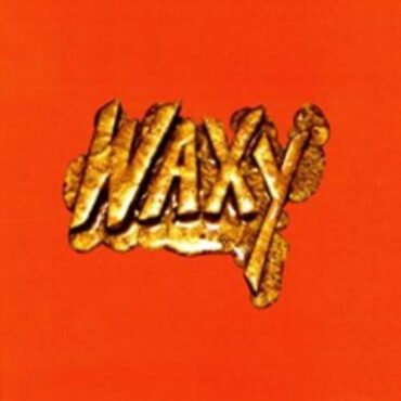 WAXY – WAXY (WITHOUT ANY EXPLANATION WHY)