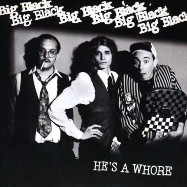 BIG BLACK – HE’S A WHORE/THE MODEL