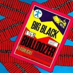 BIG BLACK – BULLDOZER