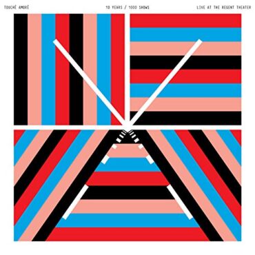 TOUCHE AMORE – 10 YEARS/1000 SHOWS – LIVE AT THE REGENT THEATER