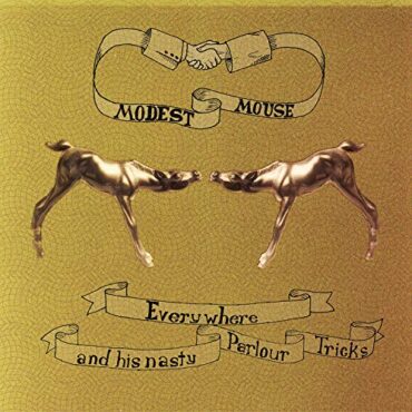 MODEST MOUSE – EVERYWHERE & HIS NASTY PARLOUR TRICKS