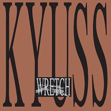 KYUSS – WRETCH