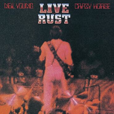 NEIL & CRAZY HORSE YOUNG – LIVE RUST