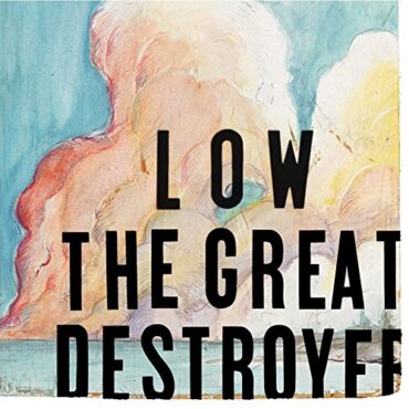 LOW – THE GREAT DESTROYER