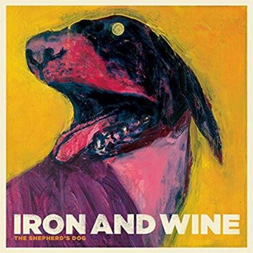 IRON AND WINE – THE SHEPHERD’S DOG