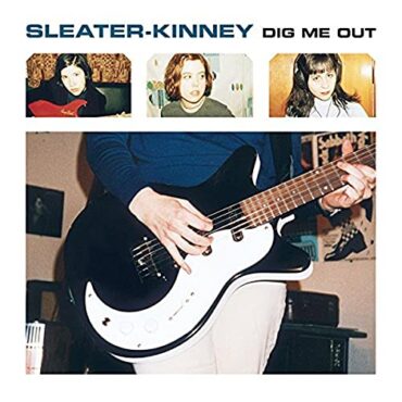 SLEATER-KINNEY – DIG ME OUT