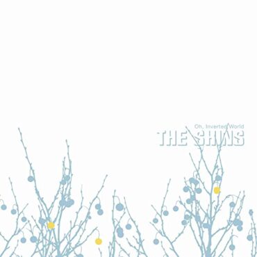 THE SHINS – OH, INVERTED WORLD (20TH ANN. ED.)