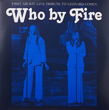 FIRST AID KIT – WHO BY FIRE: LIVE TRIBUTE TO LEONARD COHEN