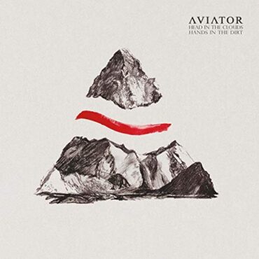 AVIATOR – HEAD IN THE CLOUDS, HANDS IN THE DIRT