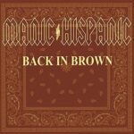 MANIC HISPANIC – BACK IN BROWN