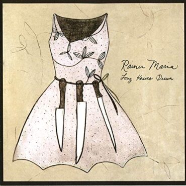 RAINER MARIA – LONG KNIVES DRAWN