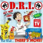 D.R.I. – BUT WAIT… THERE’S MORE!