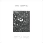 DREW MCDOWALL – UNNATURAL CHANNEL