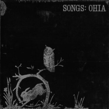 SONGS:OHIA – SONGS OHIA