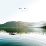 WHITNEY – LIGHT UPON THE LAKE: DEMO RECORDINGS