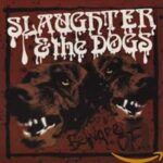 SLAUGHTER & THE DOGS – BEWARE OF…