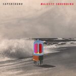 SUPERCHUNK – MAJESTY SHREDDING