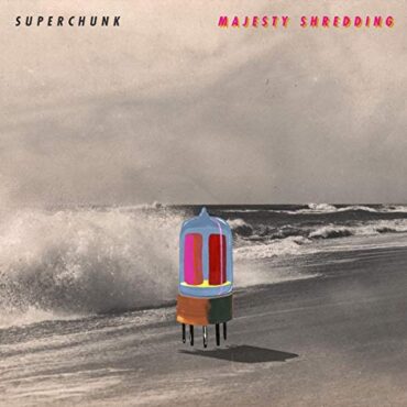 SUPERCHUNK – MAJESTY SHREDDING